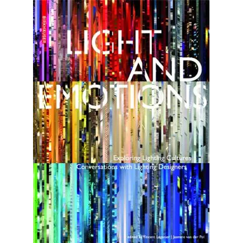 Light and Emotions: Exploring Lighting Cultures. Conversations with Lighting Designers - Hardcover