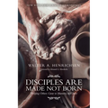 Disciples Are Made Not Born: Helping Others Grow to Maturity in Christ - Paperback