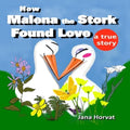 How Malena the Stork Found Love: A true story - Paperback