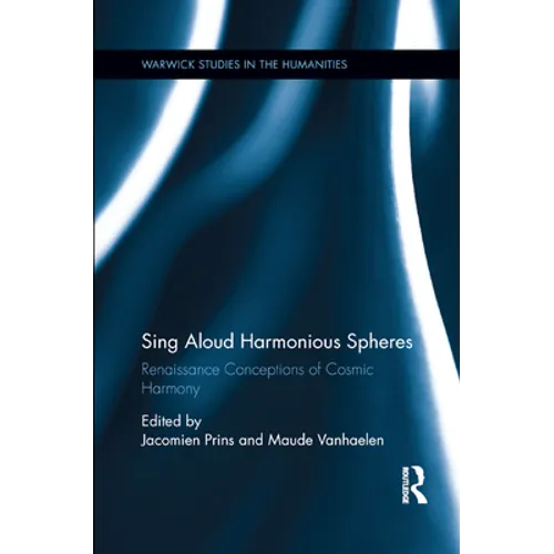 Sing Aloud Harmonious Spheres: Renaissance Conceptions of Cosmic Harmony - Paperback