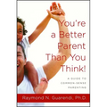 You're a Better Parent Than You Think!: A Guide to Common-Sense Parenting - Paperback