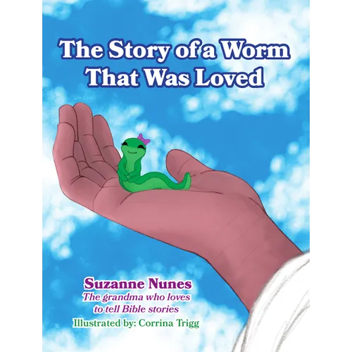 The Story of a Worm That Was Loved - Hardcover