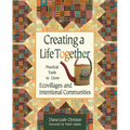 Creating a Life Together: Practical Tools to Grow Ecovillages and Intentional Communities - Paperback
