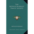 The Arthur Murrays' Dance Secrets - Hardcover
