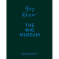 Jim Shaw: The Wig Museum - Hardcover