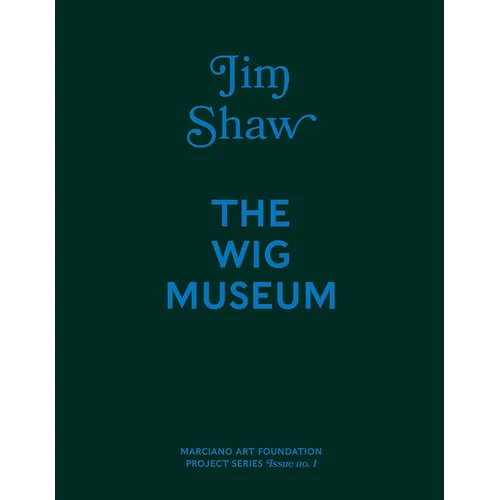 Jim Shaw: The Wig Museum - Hardcover