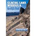 Glacial Lake Misssoula: And Its Humongous Floods - Paperback