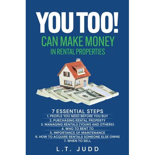 You Too! Can Make Money in Rental Properties: 7 Essential Steps - Paperback