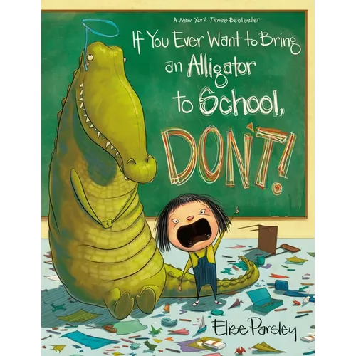 If You Ever Want to Bring an Alligator to School, Don't! - Paperback
