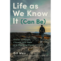 Life as We Know It (Can Be): Stories of People, Climate, and Hope in a Changing World - Hardcover