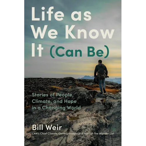 Life as We Know It (Can Be): Stories of People, Climate, and Hope in a Changing World - Hardcover