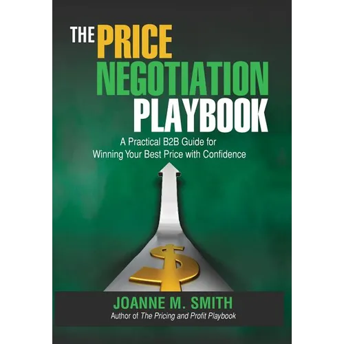 The Price Negotiation Playbook: A Practical B2B Guide for Winning Your Best Price with Confidence - Hardcover