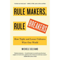 Rule Makers, Rule Breakers: How Tight and Loose Cultures Wire Our World - Hardcover