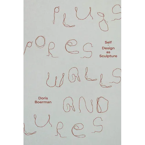 Doris Boerman: Plugs, Pores, Walls & Lures: Self-Design as Sculpture - Paperback