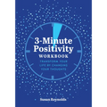 3-Minute Positivity Workbook: Transform Your Life by Changing Your Thoughts - Paperback