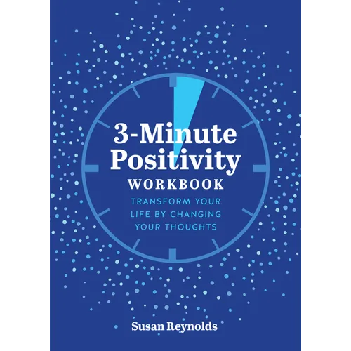 3-Minute Positivity Workbook: Transform Your Life by Changing Your Thoughts - Paperback
