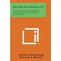 History of Urology, V2: Prepared Under the Auspices of the American Urological Association - Paperback