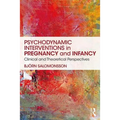 Psychodynamic Interventions in Pregnancy and Infancy: Clinical and Theoretical Perspectives - Paperback