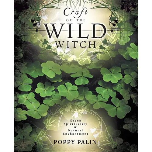 Craft of the Wild Witch: Green Spirituality & Natural Enchantment - Paperback