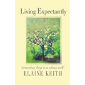 Living Expectantly: Extraordinary Living in an Ordinary World. - Paperback
