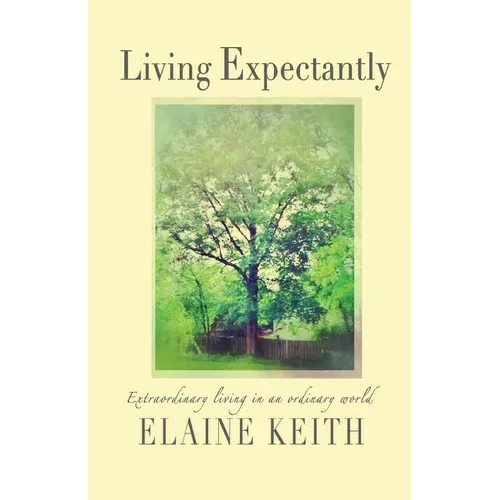Living Expectantly: Extraordinary Living in an Ordinary World. - Paperback