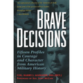Brave Decisions: Fifteen Profiles in Courage and Character from American Military History - Paperback