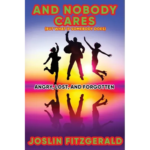 And Nobody Cares Angry, Lost, And Forgotten - Paperback