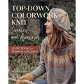 Top-Down Colorwork Knit Sweaters and Accessories: 25 Patterns for Women and Men - Hardcover