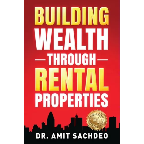 Building Wealth through Rental Properties: A Beginner's Guide to Real Estate Investing - Paperback