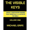 The Visible Keys: Newly Discovered Images That Spiritually Illustrate The Bible, Volume One - Paperback