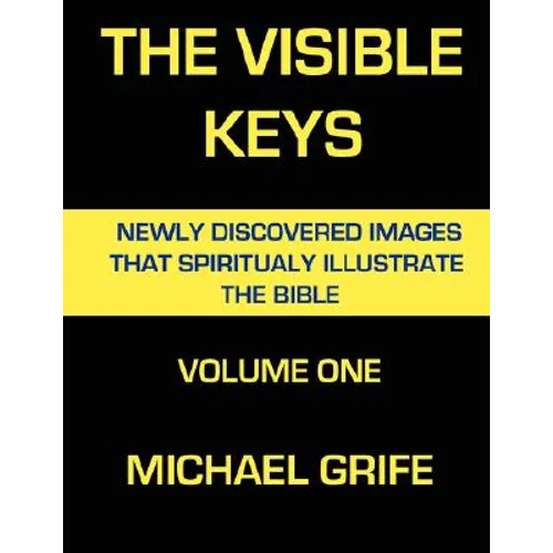 The Visible Keys: Newly Discovered Images That Spiritually Illustrate The Bible, Volume One - Paperback