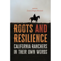 Roots and Resilience: California Ranchers in Their Own Words - Paperback