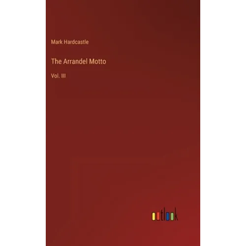 The Arrandel Motto: Vol. III - Hardcover