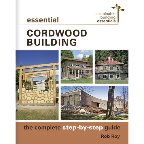 Essential Cordwood Building: The Complete Step-By-Step Guide - Paperback