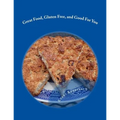 Great Food, Gluten Free, and Good For You: Ready for that remembered flavor and texture in your food? Want your food to have a nutritional boost for p - Paperback