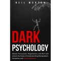 Dark Psychology: Master Persuasion, Negotiation, and NLP and Unlock the Power of Understanding Manipulation, Deception, and Human Behavior - Paperback