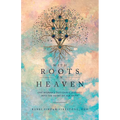 With Roots in Heaven: One Woman's Passionate Journey Into the Heart of Her Faith - Paperback