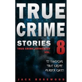 True Crime Stories Volume 8: 12 Shocking True Crime Murder Cases - Paperback