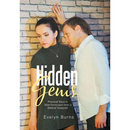 Hidden Gems: Practical Ways to View Fornication from a Biblical Viewpoint - Hardcover