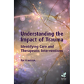 Understanding the Impact of Trauma: Identifying Care and Therapeutic Interventions - Paperback