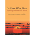 No More Wars, Please: My Journey from Lebanon to America - Hardcover