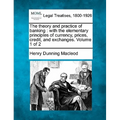 The Theory and Practice of Banking: With the Elementary Principles of Currency, Prices, Credit, and Exchanges. Volume 1 of 2 - Paperback