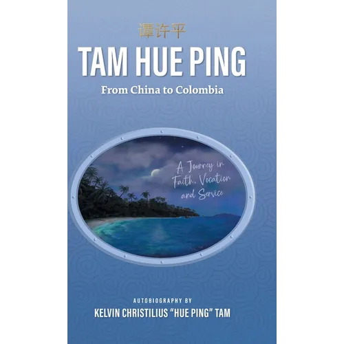 Tam Hue Ping: From China to Colombia: A Journey in Faith, Vocation, and Service - Hardcover