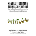 Revolutionizing Business Operations: How to Build Dynamic Processes for Enduring Competitive Advantage - Paperback