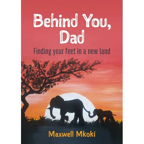 Behind You, Dad: Finding your feet in a new land - Paperback