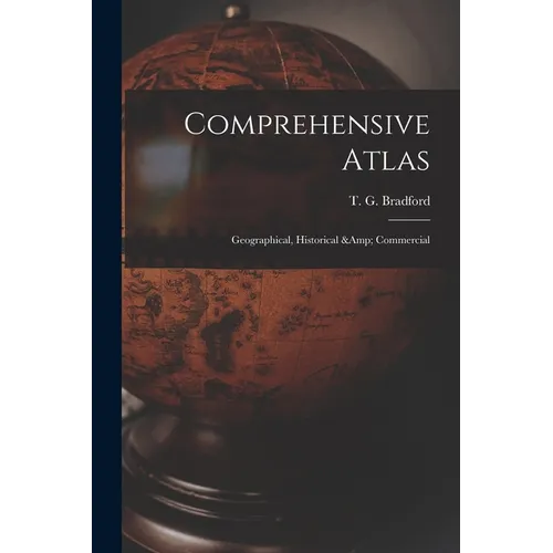 Comprehensive Atlas: Geographical, Historical & Commercial - Paperback