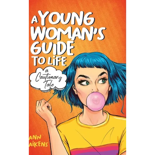 A Young Woman's Guide to Life: A Cautionary Tale - Hardcover
