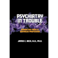Psychiatry in Trouble: Narrative from a Damaged Profession - Paperback