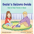 Suzie's Seizure Guide: How to Help Friends in Need - Hardcover