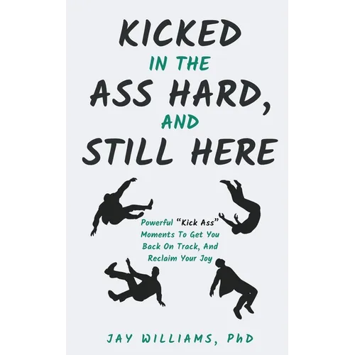 Kicked In The Ass Hard, And Still Here - Paperback